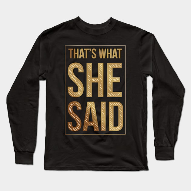 That's What She Said Long Sleeve T-Shirt by madeinchorley